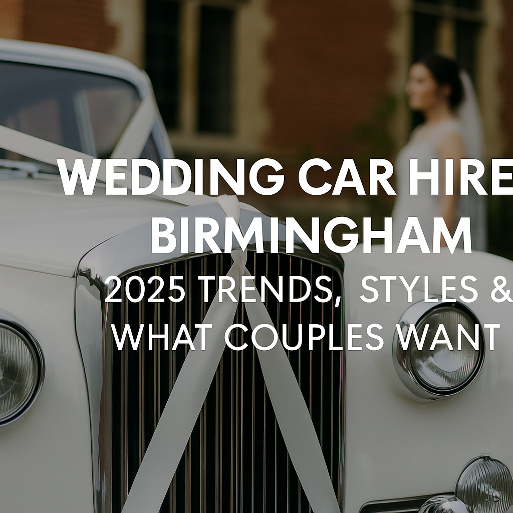You are currently viewing Wedding Car Hire Birmingham: 2025 Trends, Styles & What Couples Want