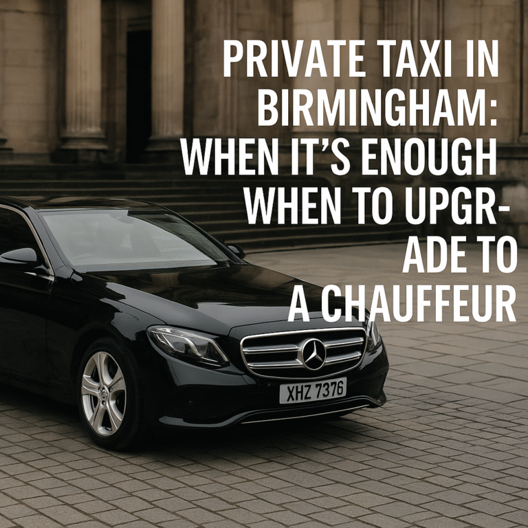 Read more about the article Private Taxi in Birmingham: When It’s Enough & When to Upgrade to a Chauffeur